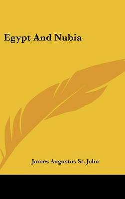 Egypt And Nubia - James Augustus St John