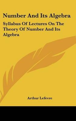 Number And Its Algebra - Arthur Lefevre