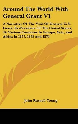 Around The World With General Grant V1 - John Russell Young