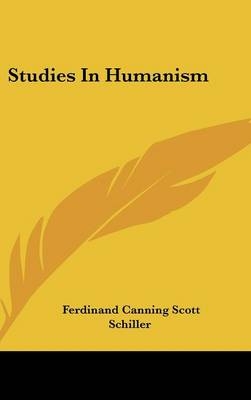 Studies In Humanism - Ferdinand Canning Scott Schiller