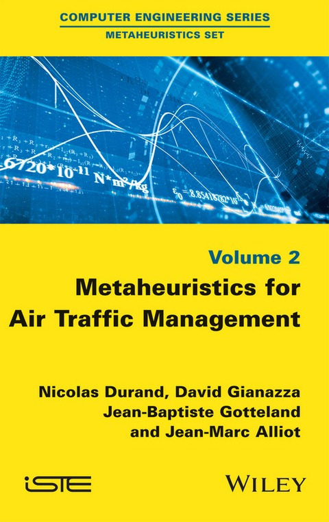 Metaheuristics for Air Traffic Management -  Jean-Marc Alliot,  Nicolas Durand,  David Gianazza,  Jean-Baptiste Gotteland
