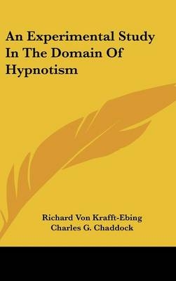 An Experimental Study In The Domain Of Hypnotism - Richard Von Krafft-Ebing