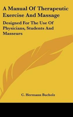 A Manual Of Therapeutic Exercise And Massage - C Hermann Bucholz