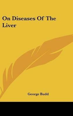 On Diseases Of The Liver - George Budd