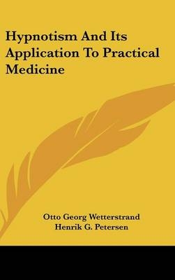 Hypnotism And Its Application To Practical Medicine - Otto Georg Wetterstrand