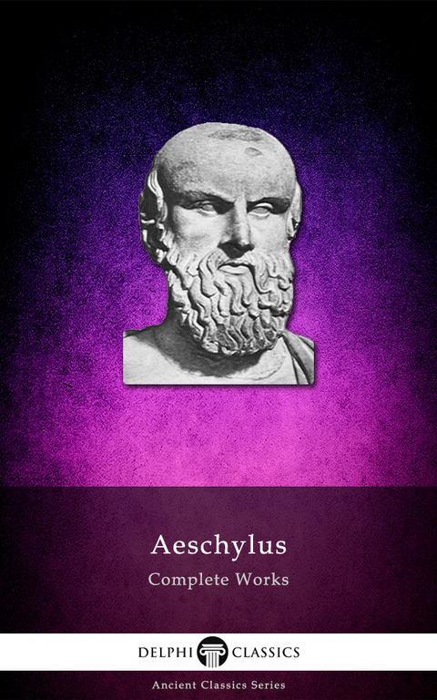 Delphi Complete Works of Aeschylus (Illustrated) -  Aeschylus