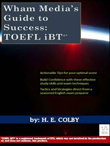 Wham Media’s Guide to Success: TOEFL iBT® - H.e. Colby