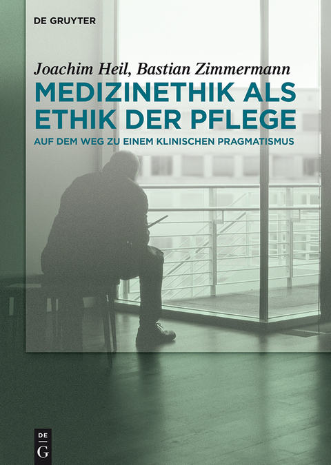 Medizinethik als Ethik der Pflege -  Joachim Heil,  Bastian Zimmermann