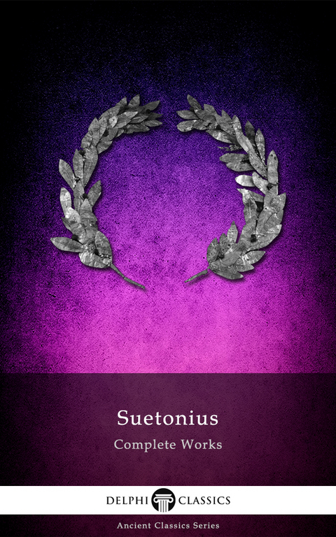 Delphi Complete Works of Suetonius (Illustrated) -  Suetonius