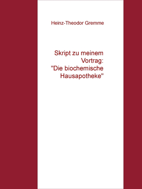 Skript zu meinem Vortrag: "Die biochemische Hausapotheke" -  Heinz-Theodor Gremme