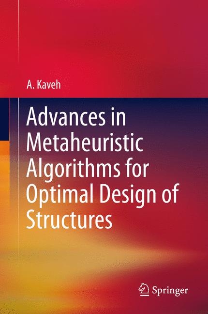 Advances in Metaheuristic Algorithms for Optimal Design of Structures - A. Kaveh