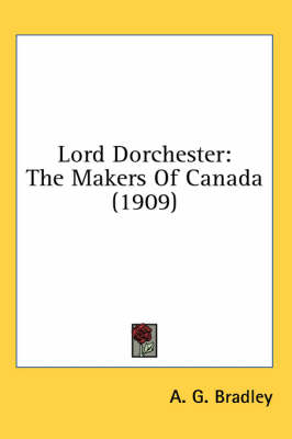 Lord Dorchester - A G Bradley