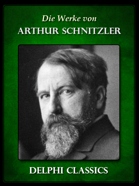 Die Werke von Arthur Schnitzler (Illustrierte) - Arthur Schnitzler