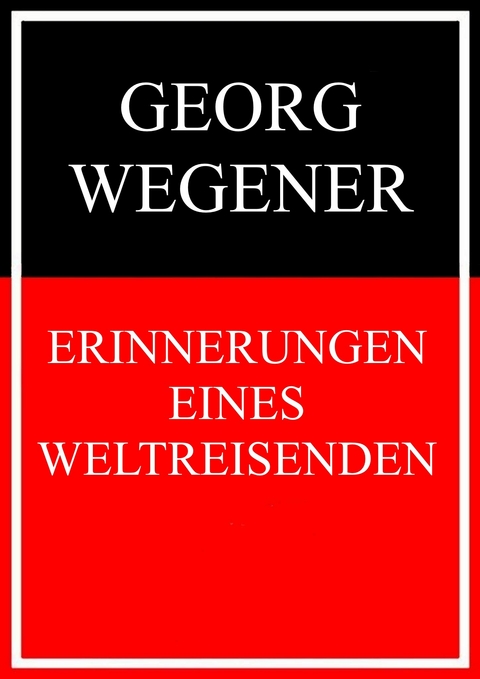 Erinnerungen eines Weltreisenden -  Georg Wegener