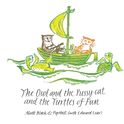 The Owl and the Pussycat and the Turtles of Fun - Matt Black, Edward Lear