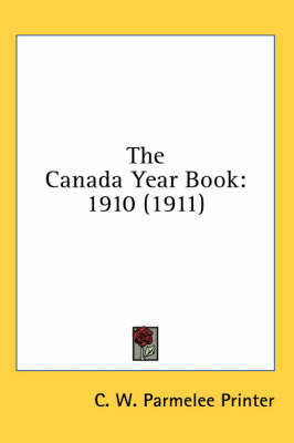 The Canada Year Book -  C W Parmelee Printer