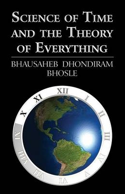 Science of Time and the Theory of Everything - Bhausaheb Dhondiram Bhosle