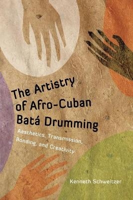 The Artistry of Afro-Cuban Batá Drumming - Kenneth Schweitzer