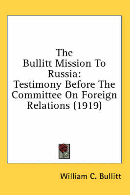 The Bullitt Mission To Russia - William C Bullitt