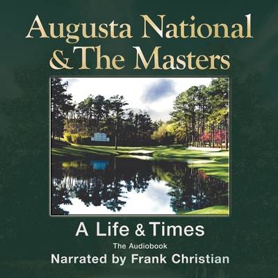 Augusta National and the Masters - Frank Christian