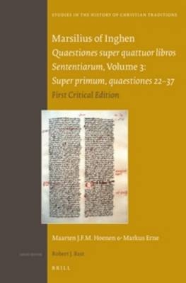 Marsilius of Inghen, Quaestiones super quattuor libros Sententiarum, Volume 3, Super primum, quaestiones 22-37 - M.J.F.M. Hoenen, Markus Erne