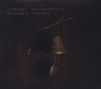 How I Learned To See In The Dark, 1 Audio-CD - Chris Pureka