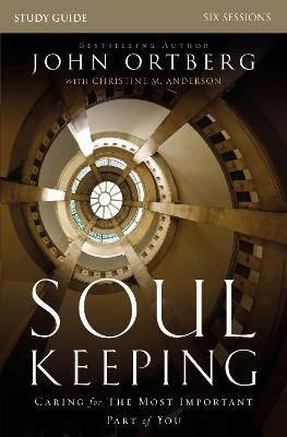 Soul Keeping Bible Study Guide - John Ortberg