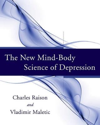 The New Mind-Body Science of Depression - Vladimir Maletic, Charles Raison