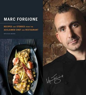 Marc Forgione: Recipes and Stories from the Acclaimed Chef and Restaurant - Marc Forgione