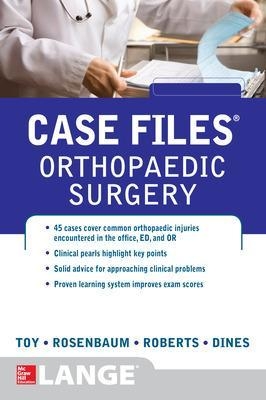 Case Files Orthopaedic Surgery - Eugene Toy, Andrew Rosenbaum, Timothy Roberts, Joshua Dines