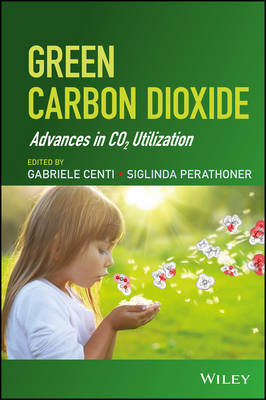 Green Carbon Dioxide – Advances in CO2 Utilization - G Centi