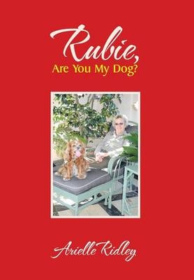 Rubie, Are You My Dog? - Arielle Ridley