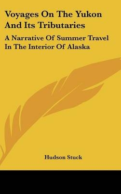 Voyages On The Yukon And Its Tributaries - Hudson Stuck