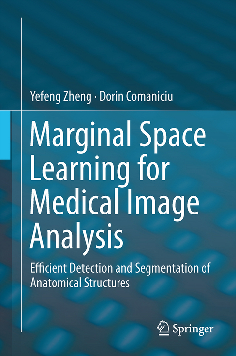 Marginal Space Learning for Medical Image Analysis - Yefeng Zheng, Dorin Comaniciu
