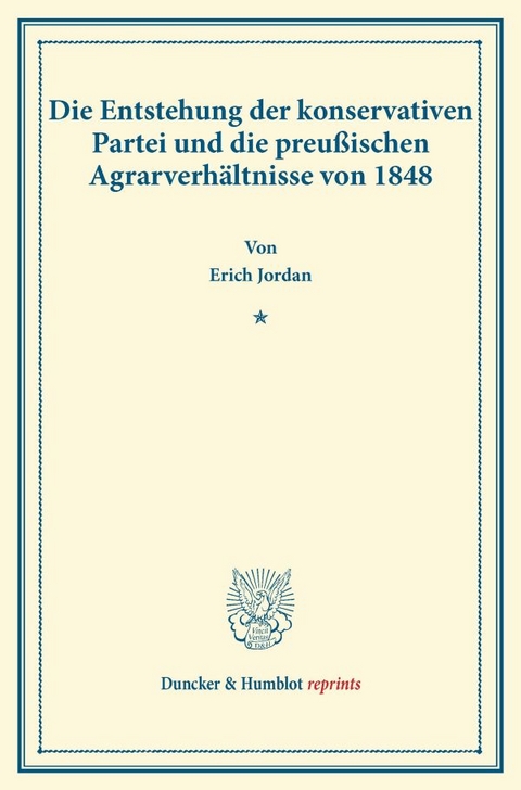 Die Entstehung der konservativen Partei und die preußischen Agrarverhältnisse von 1848. - Erich Jordan