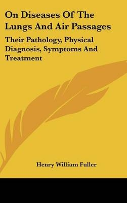 On Diseases Of The Lungs And Air Passages - Henry William Fuller