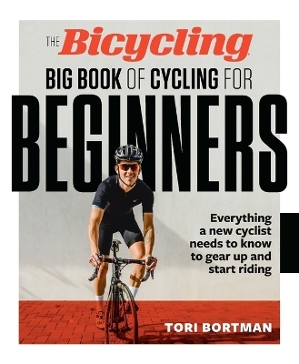 The Bicycling Big Book of Cycling for Beginners - Tori Bortman,  Editors of Bicycling Magazine