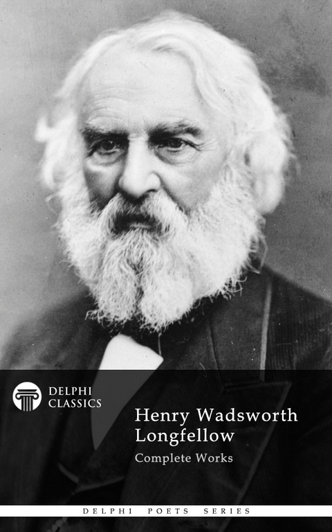 Delphi Complete Works of Henry Wadsworth Longfellow (Illustrated) - Henry Wadsworth Longfellow