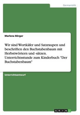 Wir sind Wortkäfer und Satzraupen und beschriften den  Buchstabenbaum mit Herbstwörtern und -sätzen. Unterrichtsstunde zum Kinderbuch "Der Buchstabenbaum" - Marlena Börger