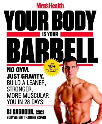 Men's Health Your Body is Your Barbell - BJ GADDOUR,  Editors of Men's Health Magazi