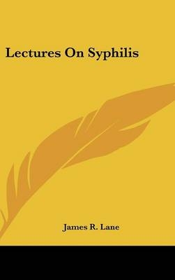 Lectures On Syphilis - James R Lane