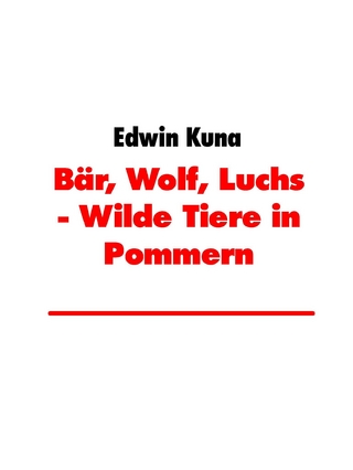 Bär, Wolf, Luchs - Wilde Tiere in Pommern - Edwin Kuna