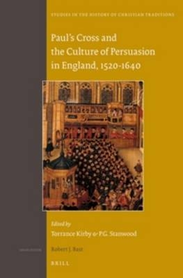 Paul's Cross and the Culture of Persuasion in England, 1520-1640 - 