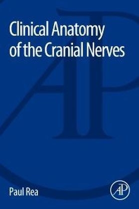 Clinical Anatomy of the Cranial Nerves - Paul Rea