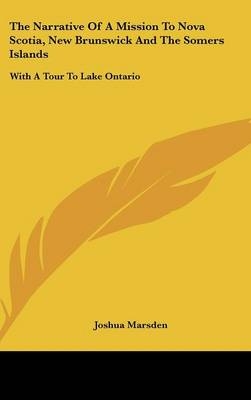 The Narrative Of A Mission To Nova Scotia, New Brunswick And The Somers Islands - Joshua Marsden