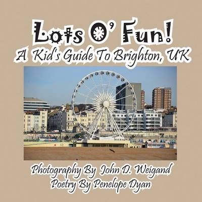 Lots O' Fun! A Kid's Guide To Brighton, UK - Penelope Dyan