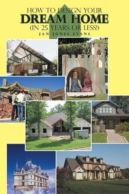 How to Design Your Dream Home in 25 Years or Less! - Jan Jones Evans