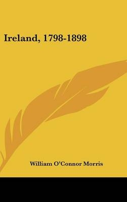 Ireland, 1798-1898 - William O'Connor Morris