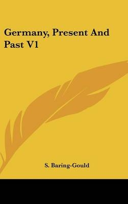 Germany, Present And Past V1 - S Baring-Gould