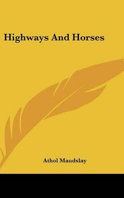 Highways And Horses - Athol Maudslay